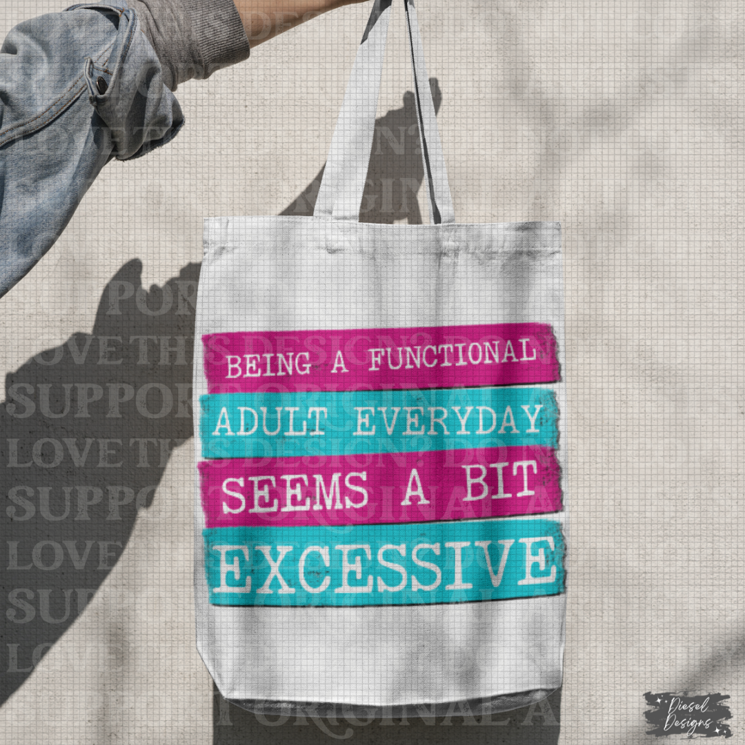 Being a functional adult seems a bit excessive | 300 DPI | Transparent PNG | Digital File Only