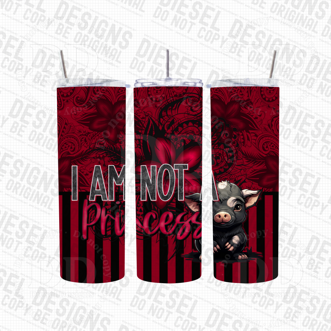 I am not a princess V.3 | 20oz. Tumbler Wrap | 300 DPI | Digital File Only