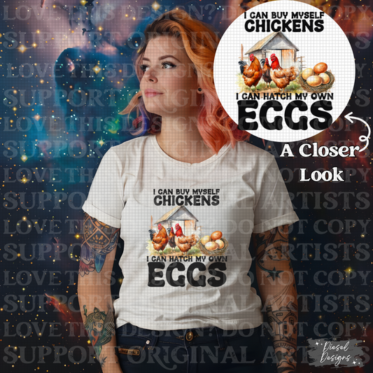 I can buy myself chickens I can hatch my own eggs | 300 DPI | Transparent PNG | Digital File Only