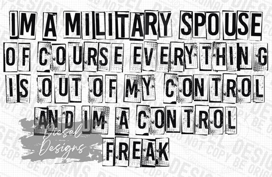I'm a military spouse of course everything is out of my control and im a control freak | 300 DPI | Transparent PNG | Digital File Only
