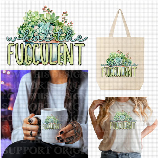 What The Fucculent | 300 DPI | Transparent PNG | Digital File Only