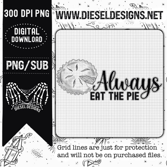 Always Eat The Pie  | 300 DPI | PNG |