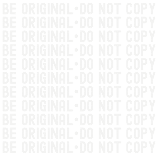 Be Original - Do not Copy | Black & White versions included