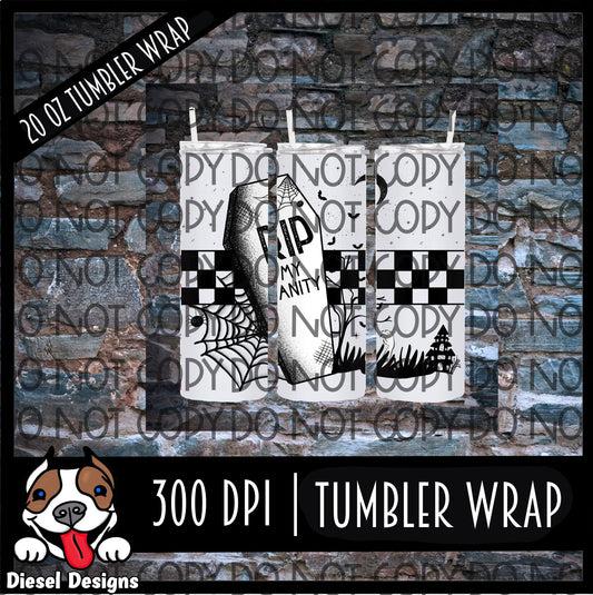 RIP My Sanity | 300 DPI | 20 oz Skinny Tumbler Wrap