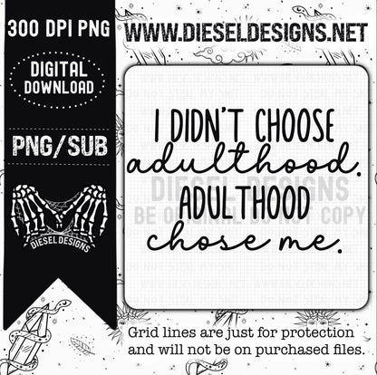 I didn't choose adulthood | 300 DPI | Transparent PNG