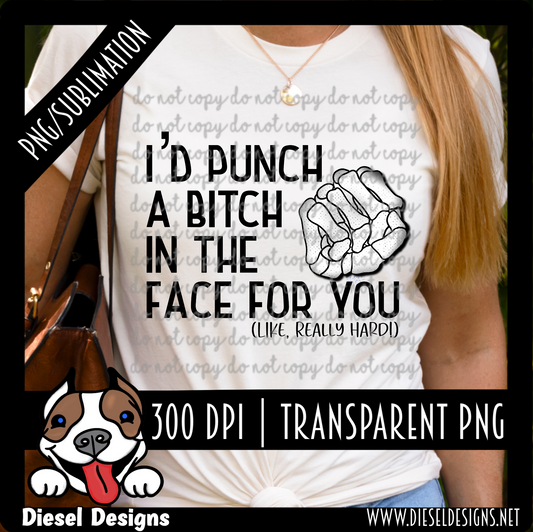 I'd Punch A Bitch in the face for you | 300 DPI | Transparent PNG