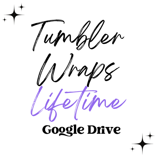 Tumbler Wraps | Lifetime | Google Drive
