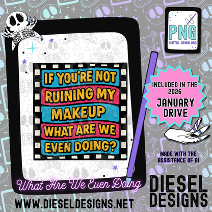 What Are We Even Doing? PNG  | 300 DPI | Transparent PNG | Digital File Only