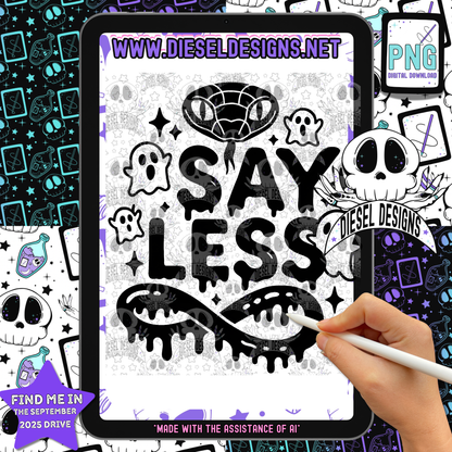 Say Less V1 PNG  | 300 DPI | Transparent PNG | Digital File Only