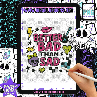 Better Bad Than Sad PNG  | 300 DPI | Transparent PNG | Digital File Only