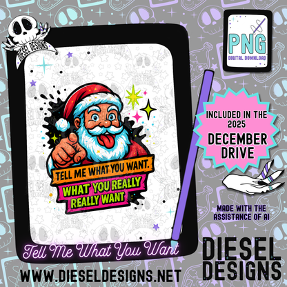 Tell Me What You Want PNG  | 300 DPI | Transparent PNG | Digital File Only