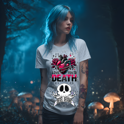 Love You To Death PNG  | 300 DPI | Transparent PNG | Digital File Only
