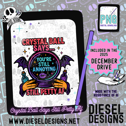 Crystal Ball Says Still Petty AF PNG  | 300 DPI | Transparent PNG | Digital File Only