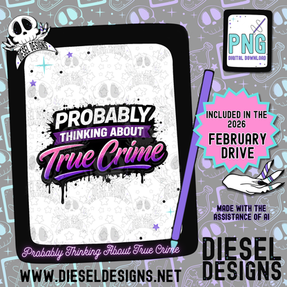 Probably Thinking About True Crime PNG  | 300 DPI | Transparent PNG | Digital File Only