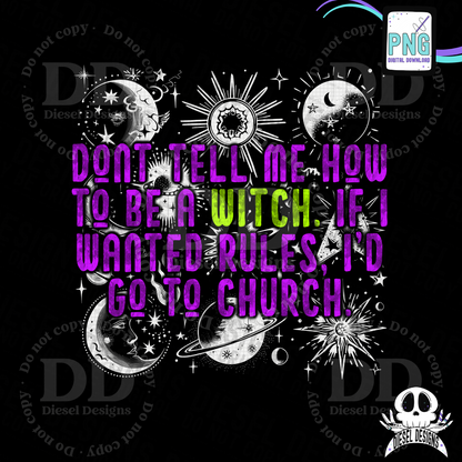 Don't Tell Me How To Be A Witch PNG  | 300 DPI | Transparent PNG | Digital File Only