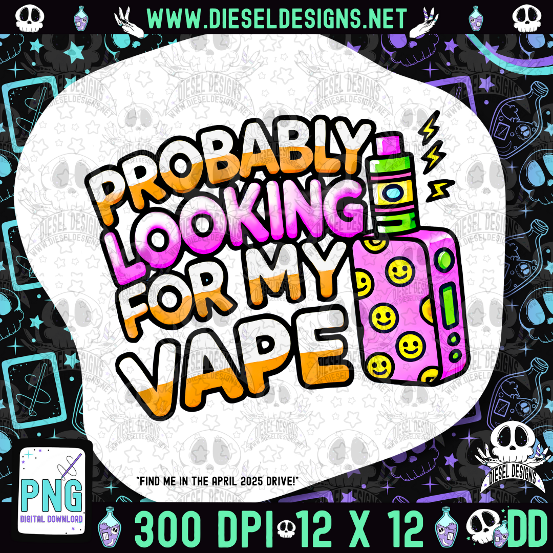 Probably Looking For My Vape V1 PNG  | 300 DPI | Transparent PNG | Digital File Only