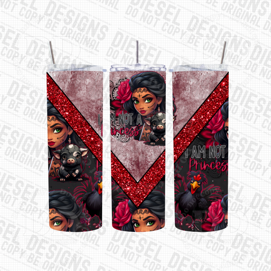 I am not a princess V.4 | 20oz. Tumbler Wrap | 300 DPI | Digital File Only