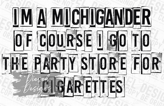 I'm a Michigander of course I go to the party store for cigarettes | 300 DPI | Transparent PNG | Digital File Only
