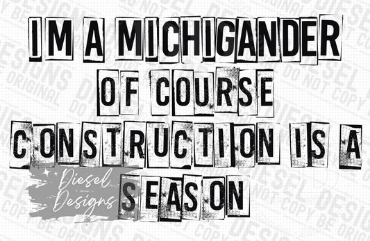 I'm a Michigander of course construction is a season | 300 DPI | Transparent PNG | Digital File Only