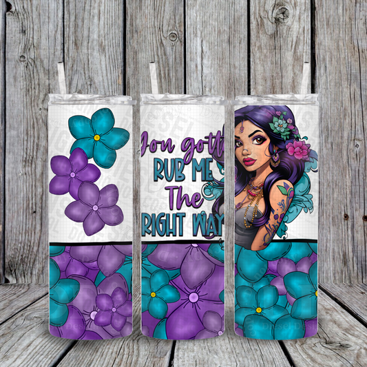 Gotta rub me the right way V4 | 20oz. Tumbler Wrap | 300 DPI | Digital File Only