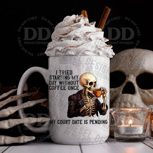 I started my day without coffee once. My court date is pending | 300 DPI | Transparent PNG | Digital File Only