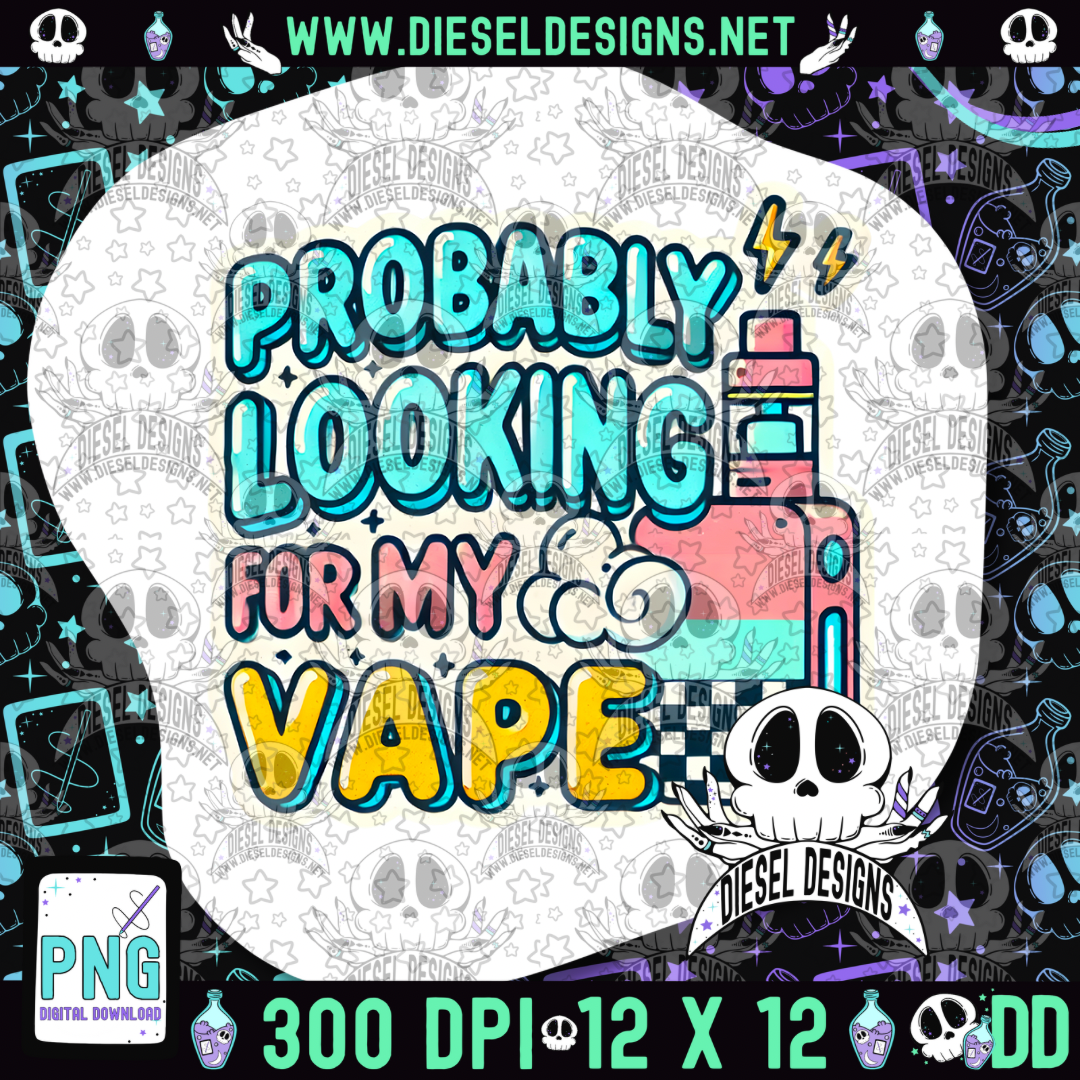 Probably Looking For My Vape V4 PNG  | 300 DPI | Transparent PNG | Digital File Only