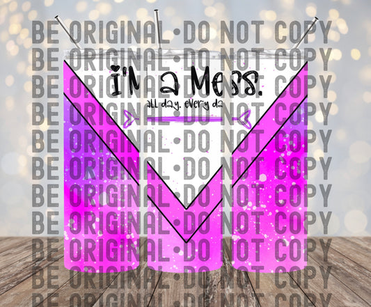 I'm A Mess 2 | 300 DPI | 20 oz Skinny Tumbler Wrap