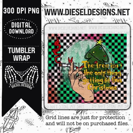 Tree Isnt The Only Thing Getting Lit Tumbler | 300 DPI | PNG |