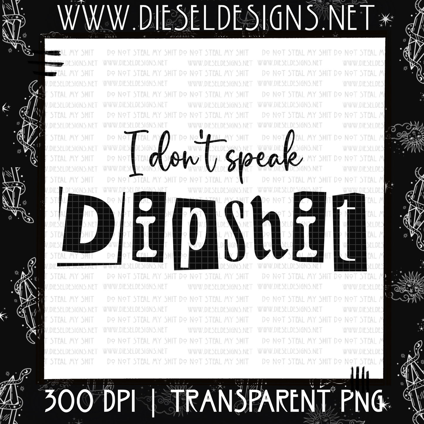 I Dont Speak Dipshit  | 300 DPI | PNG |